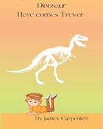 Davy and the Enchanted Dinosaur Here comes Trever.