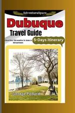 Dubuque Travel Guide: Crafting Memories in Lowa Rivertown with 5-Days itinerary (AdventuraSpace)