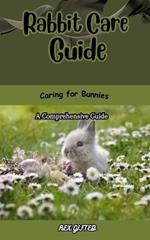 Rabbit Care Guide: Caring for Bunnies: A Comprehensive Guide
