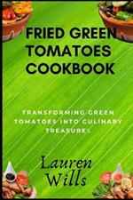 Fried Green Tomatoes Cookbook: Transforming Green Tomatoes into Culinary Treasures