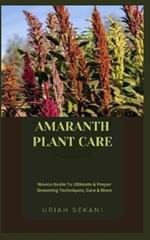Amaranth Plant Care: Novice Guide To Ultimate & Proper Grooming Techniques, Care & More