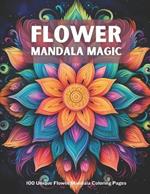 Flower Mandala Magic: 100 Unique Flower Mandala Coloring Pages
