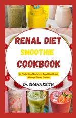 Renal Diet Smoothie Cookbook: 50 Fruits Blend Recipes to Boost Health and Manage Kidney Disease