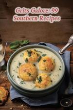 Grits Galore: 99 Southern Recipes