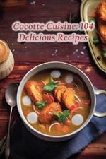 Cocotte Cuisine: 104 Delicious Recipes