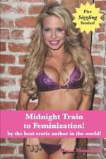 Midnight Train to Feminization!: by the best erotic author in the world!
