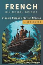 French Bilingual Bridge: Classic Science Fiction Stories for Beginners