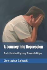 A Journey Into Depression: An Intimate Odyssey Towards Hope