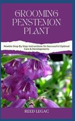 Grooming Penstemon Plant: Newbie Step By Step Instructions On Successful Optimal Care & Developments