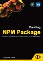 Creating NPM Package: Your React TypeScript Guide to Create, Test, and Publish NPM Libraries