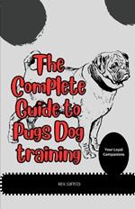 The Complete Guide to Pugs Dog Training: Your Loyal Companions