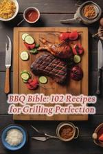 BBQ Bible: 102 Recipes for Grilling Perfection