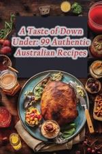 A Taste of Down Under: 99 Authentic Australian Recipes