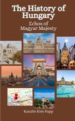 The History of Hungary: Echoes of Magyar Majesty