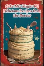 Cake Mix Magic: 101 Delicious Recipes from the Doctor