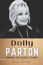Dolly Parton: Unveiling the Songbird's Journey