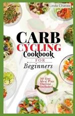 Carb Cycling Cookbook for Beginners: The Simple Recipes to Boost Metabolism and Burn Fat Effectively