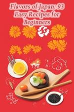 Flavors of Japan: 93 Easy Recipes for Beginners