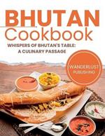 Bhutan Cookbook: Whispers of Bhutan's Table: A Culinary Passage