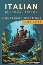 Italian Bilingual Bridge: Classic Science Fiction Stories for Beginners