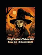 Wickedly Wonderful: A Halloween Witch Coloring Book - 110 Bewitching Designs