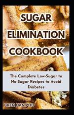 Sugar Elimination Cookbook: The Complete Low-Sugar to No-Sugar Recipes to Avoid Diabetes