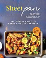 Sheet Pan Suppers Cookbook: Effortless Eats for Every Night of the Week