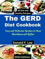 The GERD Diet Cookbook: Easy and Delicious Recipes to Beat Heartburn and Reflux