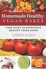 Homemade Healthy Vegan Bakes: Your Guide to Nutritious Healthy Vegan Bakes