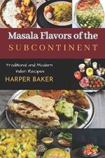 Masala Flavors of the Subcontinent: Traditional and Modern Indian Recipes