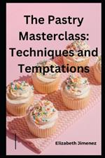 The Pastry Masterclass: Techniques and Temptations