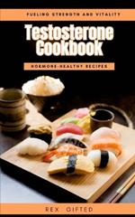 Testosterone Cookbook: Hormone-healthy recipes: Fueling Strength and Vitality