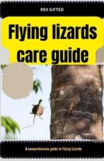 Flying lizards care guide: A comprehensive guide to Flying Lizards