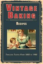 Vintage Baking Recipes: Timeless Tastes From 1800 to 1980