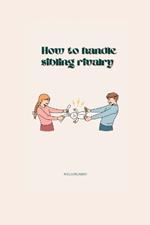 How to Handle Sibling Rivalry
