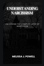 Understanding Narcissism: Unlocking the Complex Layer of Narcissism