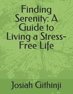Finding Serenity: A Guide to Living a Stress-Free Life