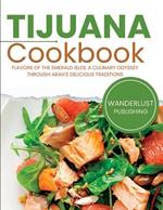 Tijuana Cookbook: Tantalizing Tastes from Tijuana's Streets: A Culinary Retreat