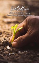 EcoCultivo, El Arte de la Agricultura Sostenible.