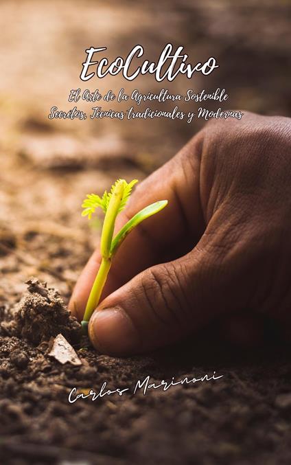 EcoCultivo, El Arte de la Agricultura Sostenible.