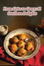 From Grits to Gravy: 81 Southern Delights