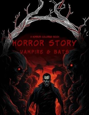 Horror Story: Vampire & Bats Coloring Book: 50 Terrifying Spookily Haunted Adult Coloring Pages - Altered Creation - cover