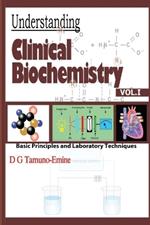 Understanding Clinical Biochemistry: VOL.1 Basic principles and Laboratory Techniques
