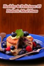 Healthy & Delicious: 95 Diabetic Meal Plans