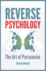 Reverse Psychology: The Art of Persuation