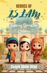 Heroes of Islam: Inspiring Stories for Children
