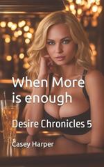When More is enough: Desire Chronicles 5
