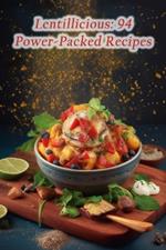 Lentillicious: 94 Power-Packed Recipes