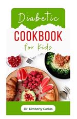 Diabetic Cookbook for Kids: Easy Recipes to Prevent and Reverse Diabetes in Children