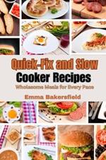 Quick-Fix and Slow Cooker Recipes: Wholesome Meals for Every Pace